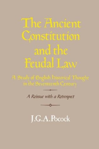 The Ancient Constitution and the Feudal Law: A Study of English Historical Thought in the Seventeenth Century