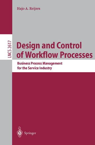 Design and Control of Workflow Processes: Business Process Management for the Service Industry (Lecture Notes in Computer Science, 2617)