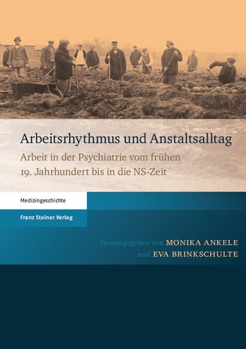 Arbeitsrhythmus und Anstaltsalltag: Arbeit in der Psychiatrie vom frühen 19. Jahrhundert bis in die NS-Zeit