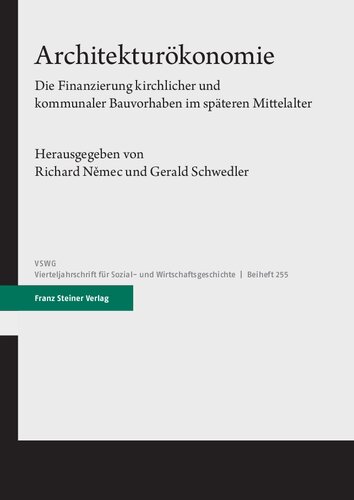 Architekturökonomie: Die Finanzierung kirchlicher und kommunaler Bauvorhaben im späteren Mittelalter