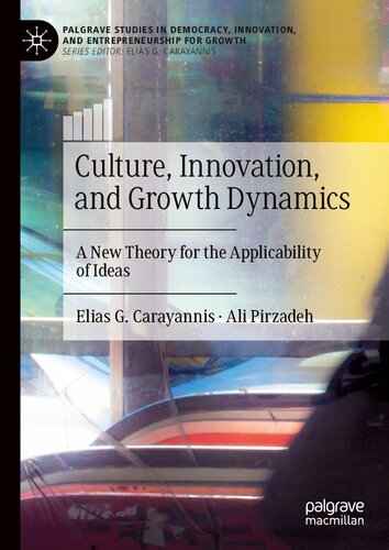 Culture, Innovation, and Growth Dynamics: A New Theory for the Applicability of Ideas (Palgrave Studies in Democracy, Innovation, and Entrepreneurship for Growth)
