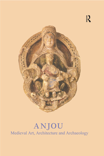 Anjou: Medieval Art, Architecture and Archaeology (The British Archaeological Association Conference Transactions)