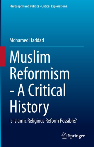 Muslim Reformism - A Critical History: Is Islamic Religious Reform Possible? (Philosophy and Politics - Critical Explorations, 11)
