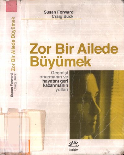 Zor Bir Ailede Büyümek: Geçmişi Onarmanın ve Hayatını Geri Kazanmanın Yolları