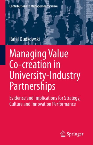 Managing Value Co-creation in University-Industry Partnerships: Evidence and Implications for Strategy, Culture and Innovation Performance (Contributions to Management Science)