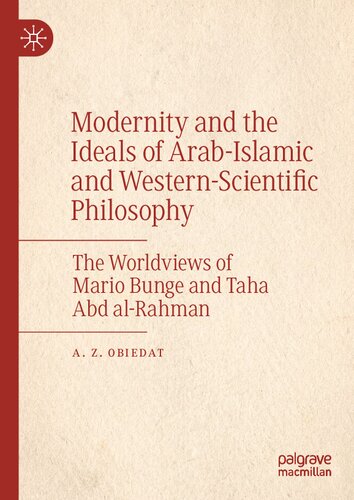 Modernity and the Ideals of Arab-Islamic and Western-Scientific Philosophy: The Worldviews of Mario Bunge and Taha Abd al-Rahman