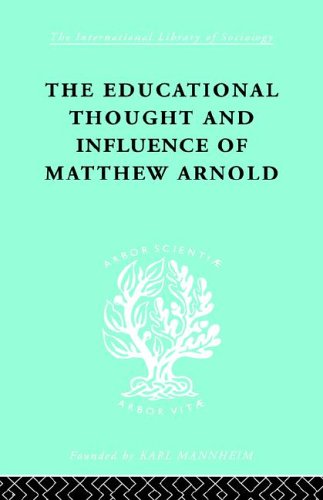 The Educational Thought and Influence of Matthew Arnold: International Library of Sociology