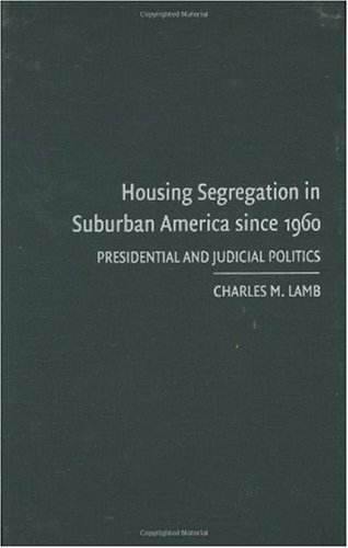 Housing Segregation in Suburban America since 1960: Presidential and Judicial Politics