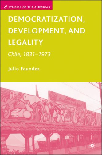 Democratization, Development, and Legality: Chile, 1831-1973 (Studies of the Americas)