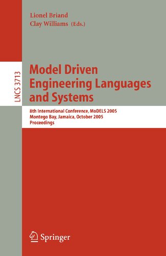 Model Driven Engineering Languages and Systems: 8th International Conference, MoDELS 2005, Montego Bay, Jamaica, October 2-7, 2005, Proceedings (Lecture Notes in Computer Science, 3713)