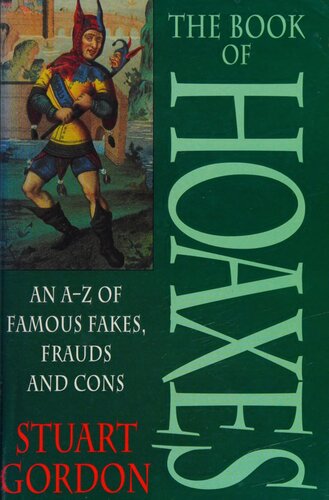 The Book of Hoaxes : An A-Z of Famous Fakes, Frauds and Cons