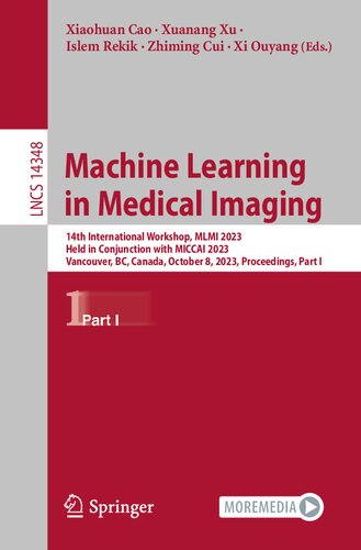Machine Learning in Medical Imaging: 14th International Workshop, MLMI 2023, Held in Conjunction with MICCAI 2023, Vancouver, BC, Canada, October 8, ... I (Lecture Notes in Computer Science, 14348)