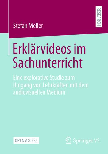 Erklärvideos im Sachunterricht: Eine explorative Studie zum Umgang von Lehrkräften mit dem audiovisuellen Medium (German Edition)