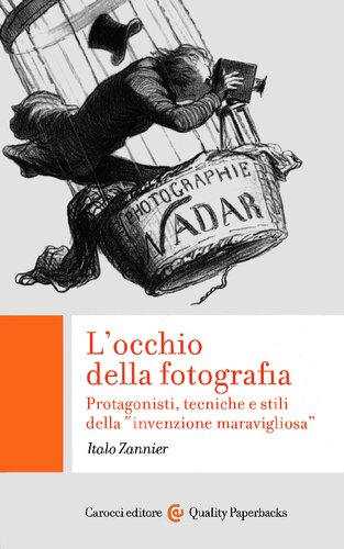 L'occhio della fotografia. Protagonisti, tecniche e stili della “invenzione maravigliosa”