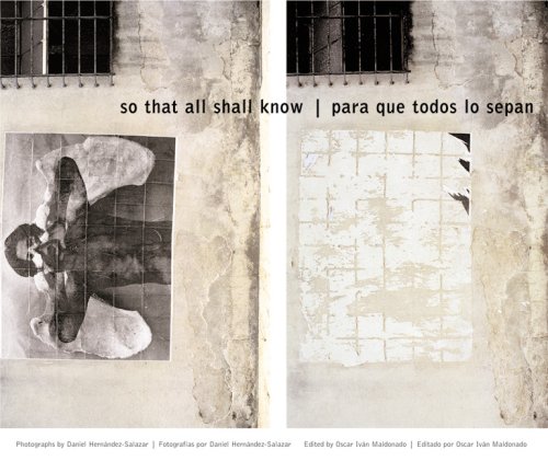 So That All Shall Know Para que todos lo sepan: Photographs by Daniel Hernandez-Salazar Fotografias por Daniel Hernandez-Salazar (Spanish Edition)