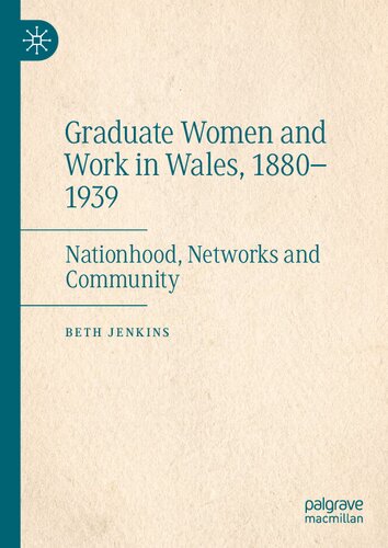 Graduate Women and Work in Wales, 1880–1939: Nationhood, Networks and Community