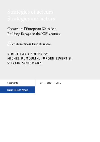 Stratégies et acteurs: Construire l’Europe au XXe siècle / Strategies and actors: Building Europe in the XXth century