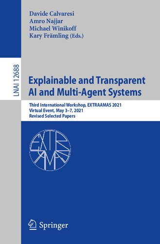 Explainable and Transparent AI and Multi-Agent Systems: Third International Workshop, EXTRAAMAS 2021, Virtual Event, May 3–7, 2021, Revised Selected Papers (Lecture Notes in Computer Science)