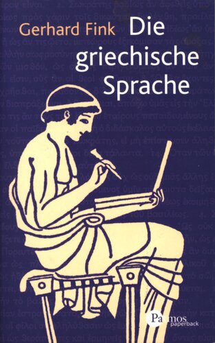 Die griechische Sprache : Einführung in Grammatik, Wortschatz, Literatur