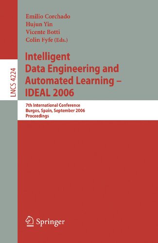 Intelligent Data Engineering and Automated Learning - IDEAL 2006: 7th International Conference, Burgos, Spain, September 20-23, 2006, Proceedings (Lecture Notes in Computer Science, 4224)