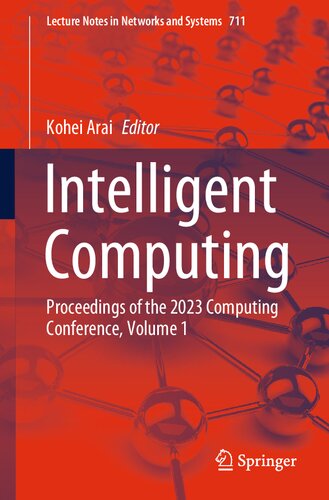 Intelligent Computing: Proceedings of the 2023 Computing Conference, Volume 1 (Lecture Notes in Networks and Systems, 711)