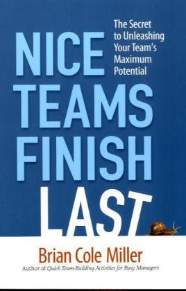 Nice Teams Finish Last: The Secret to Unleashing Your Team's Maximum Potential