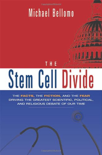 The Stem Cell Divide: The Facts, the Fiction, And the Fear Driving the Greatest Scientific, Political And Religious Debate of Our Time