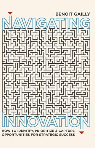 Navigating Innovation: How to Identify, Prioritize and Capture Opportunities for Strategic Success