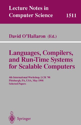 Languages, Compilers, and Run-Time Systems for Scalable Computers: 4th International Workshop, LCR ’98 Pittsburgh, PA, USA, May 28–30, 1998 Selected Papers (Lecture Notes in Computer Science, 1511)