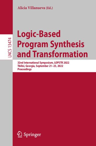 Logic-Based Program Synthesis and Transformation: 32nd International Symposium, LOPSTR 2022, Tbilisi, Georgia, September 21–23, 2022, Proceedings (Lecture Notes in Computer Science)