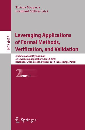 Leveraging Applications of Formal Methods, Verification, and Validation: 4th International Symposium on Leveraging Applications, ISoLA 2010, ... II (Lecture Notes in Computer Science, 6416)
