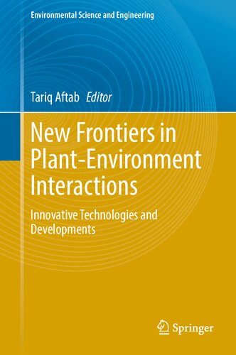 New Frontiers in Plant-Environment Interactions: Innovative Technologies and Developments (Environmental Science and Engineering)