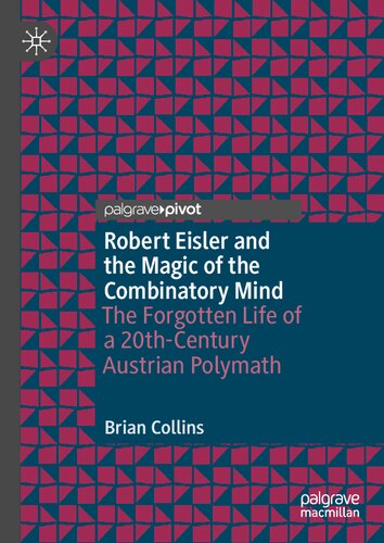 Robert Eisler and the Magic of the Combinatory Mind: The Forgotten Life of a 20th-Century Austrian Polymath