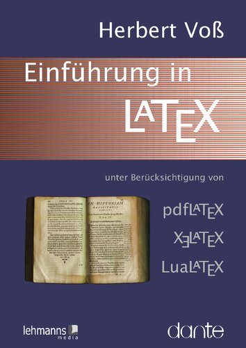 Einführung in LaTeX: unter Berücksichtigung von pdfLaTeX, XLaTeX und LuaLaTeX