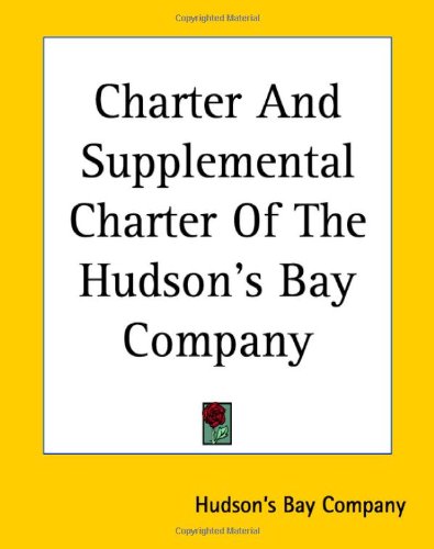 Charter And Supplemental Charter Of The Hudson's Bay Company