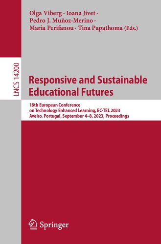 Responsive and Sustainable Educational Futures: 18th European Conference on Technology Enhanced Learning, EC-TEL 2023, Aveiro, Portugal, September ... (Lecture Notes in Computer Science, 14200)