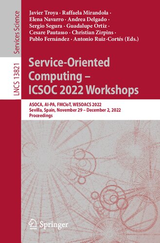 Service-Oriented Computing – ICSOC 2022 Workshops: ASOCA, AI-PA, FMCIoT, WESOACS 2022, Sevilla, Spain, November 29 – December 2, 2022 Proceedings (Lecture Notes in Computer Science)