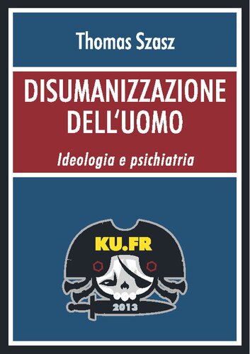 Disumanizzazione dell'uomo. Ideologia e psichiatria