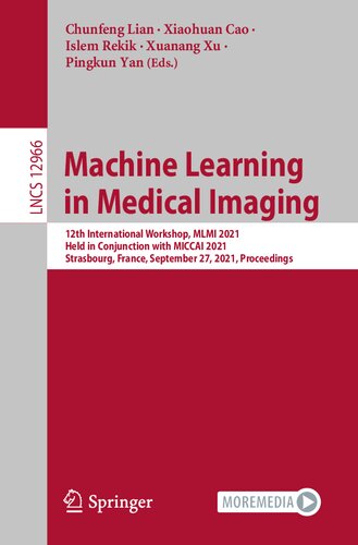 Machine Learning in Medical Imaging: 12th International Workshop, MLMI 2021, Held in Conjunction with MICCAI 2021, Strasbourg, France, September 27, ... (Lecture Notes in Computer Science)
