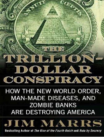 The Trillion-Dollar Conspiracy_ How the New World Order, Man-Made Diseases, and Zombie Banks Are Destroying America 1
