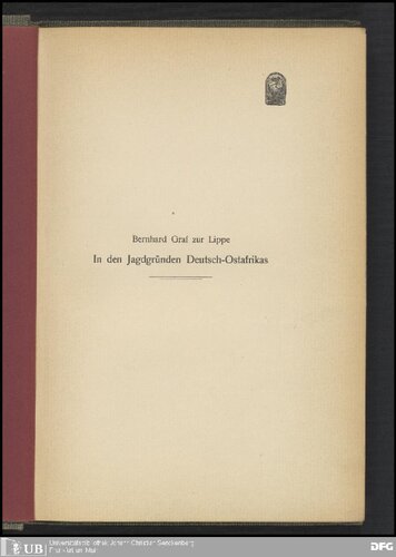 In den Jagdgründen Deutsch-Ostafrikas ; Erinnerungen aus meinem Tagebuch mit einem kurzen Vorwort über das Ostafrikanische Schutzgebiet