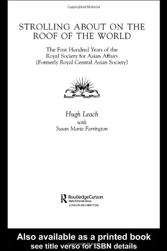 Strolling About the Roof of the World: The First Hundred Years of the Royal Society for Asian Affairs