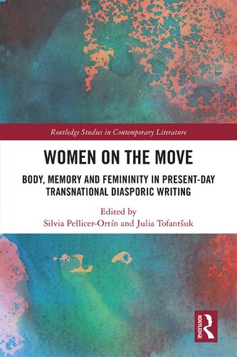 Women on the Move: Body, Memory and Femininity in Present-Day Transnational Diasporic Writing