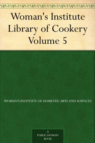 Woman's Institute Library of Cookery (vol. 5): Fruit and Fruit Desserts; Canning and Drying; Jelly Making, Preserving and Pickling; Confections; Beverages; the Planning of Meals