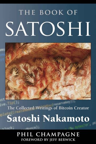 The Book of Satoshi: The Collected Writings of Bitcoin Creator Satoshi Nakamoto
