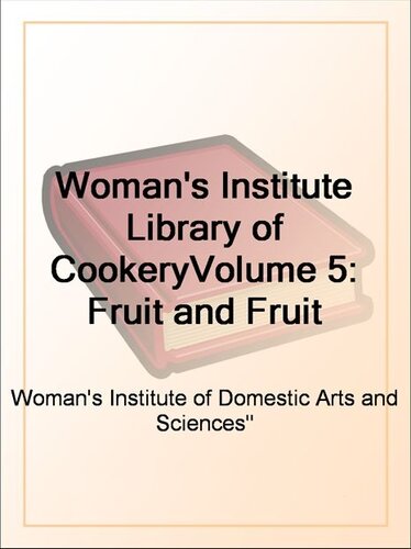 Woman's Institute Library of Cookery (vol. 5): Fruit and Fruit Desserts; Canning and Drying; Jelly Making, Preserving and Pickling; Confections; Beverages; the Planning of Meals