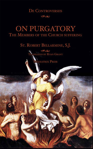 On Purgatory: The Members of the Church Suffering (De Controversiis)