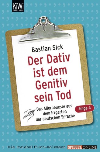 Der Dativ ist dem Genitiv sein Tod - Folge 4: Das Allerneuste aus dem Irrgarten der deutschen Sprache