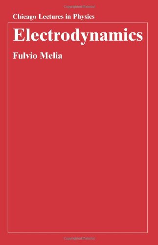 Electrodynamics (Chicago Lectures in Physics)