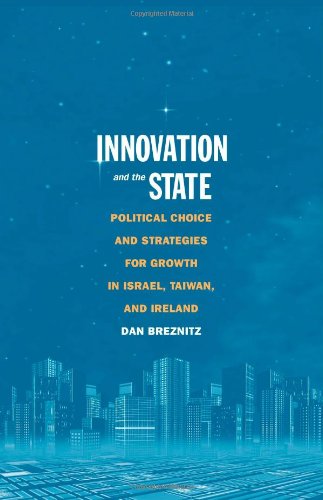 Innovation and the State: Political Choice and Strategies for Growth in Israel, Taiwan, and Ireland